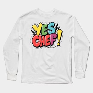 YES CHEF! Long Sleeve T-Shirt
